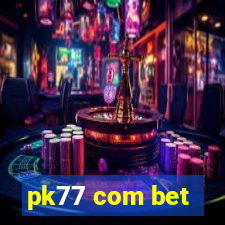 pk77 com bet